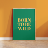 Born to be Wild Print