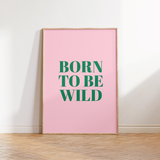 Born to be Wild Print