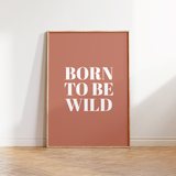 Born to be Wild Print