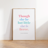 Though She Be But Little She Is Fierce - William Shakespeare Quote Print